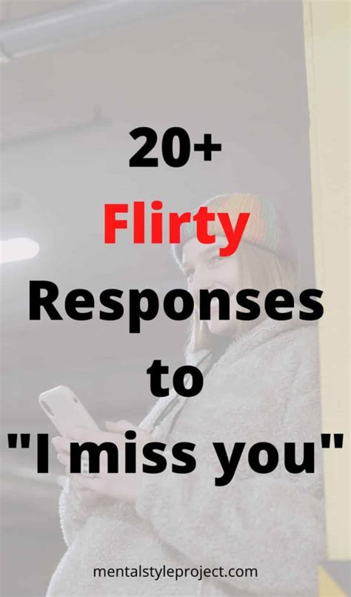 20+ Cute And Flirty Responses To "I Miss You!"