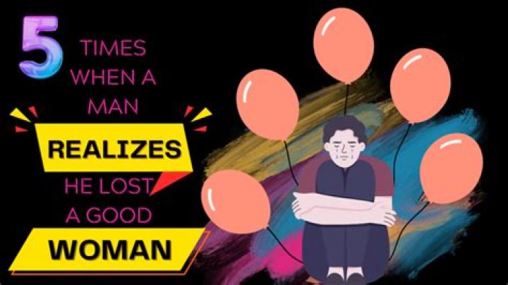 5 Times When A Man Realizes He Lost A Good Woman of Success
