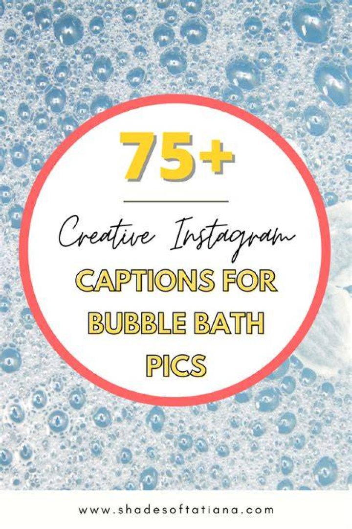 75+ Creative Instagram Captions For Your Best Bubble Bath Pics &mdash; shades