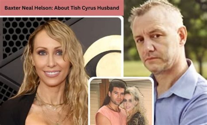 Baxter Neal Helson Biography and net worth of Tish Cyrus exhusband