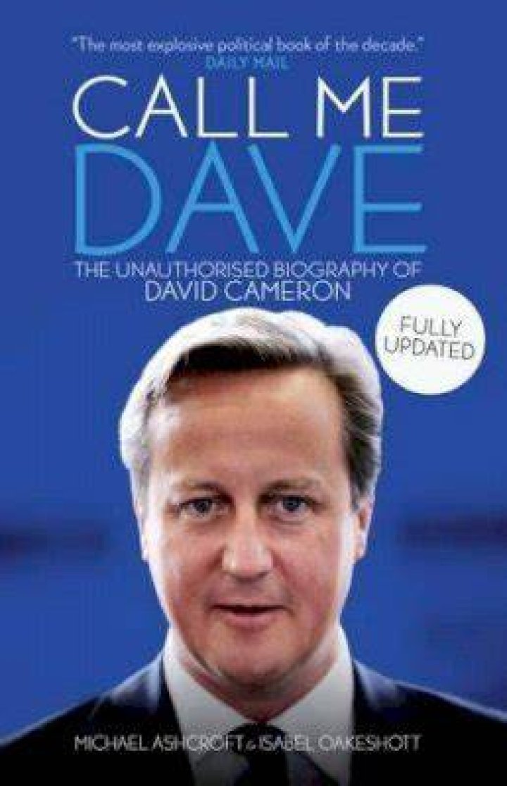 Call me Dave The Unauthorised Biography of David Cameron, by Michael