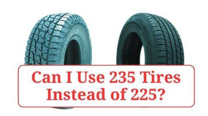 Can I Use 235 Tires Instead Of 225? Truckile