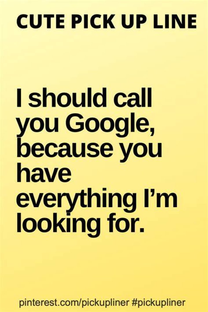 Cute pickup line about Google Pick up lines funny, Clever pick up