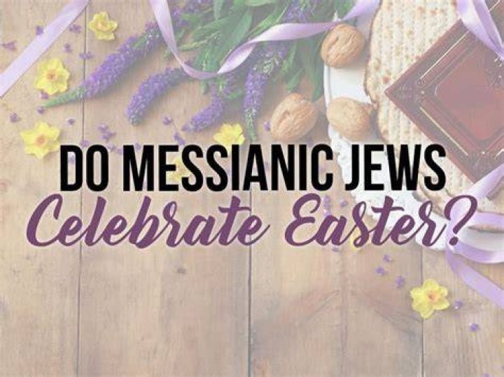 Do Messianic Jews Celebrate Easter? Jewish Voice