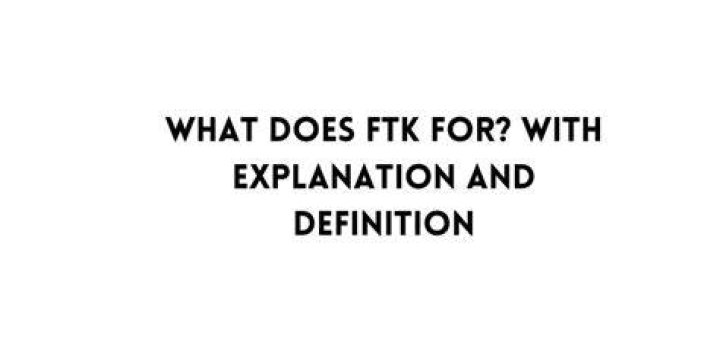 FTK Meaning with Explanation and Definition TFIGlobal