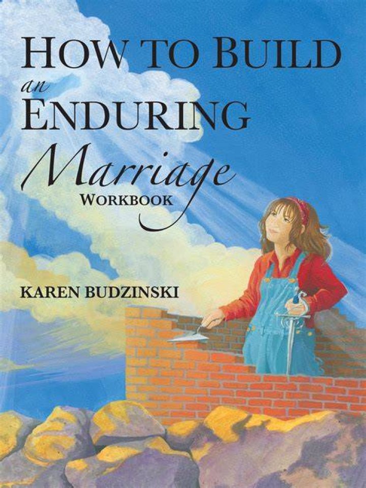 How to Build an Enduring Marriage Karen Budzinski