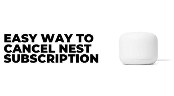 How to cancel Google Nest Subscription? Best User Guide (December 2022