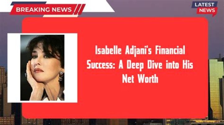 Isabelle Adjani Net Worth Celebrity Net Worth