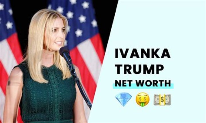 Ivanka Trump Net Worth Is It Real?