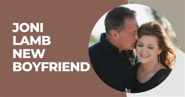 Joni Lamb New Boyfriend Meet Her Perfect Match Lee Daily
