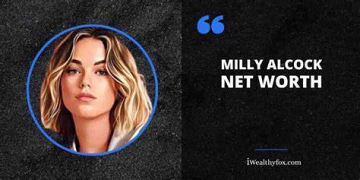 KNOW MILLY ALCOCK BIO WORTH, AGE, HEIGHT, AND MORE