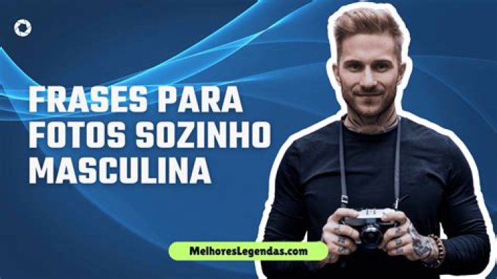 Legendas para fotos masculina d&ecirc; um toque a mais nelas!