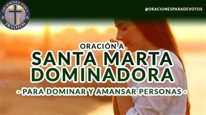 Oraci&oacute;n a Santa Marta dominadora Oraci&oacute;n a Santa Marta