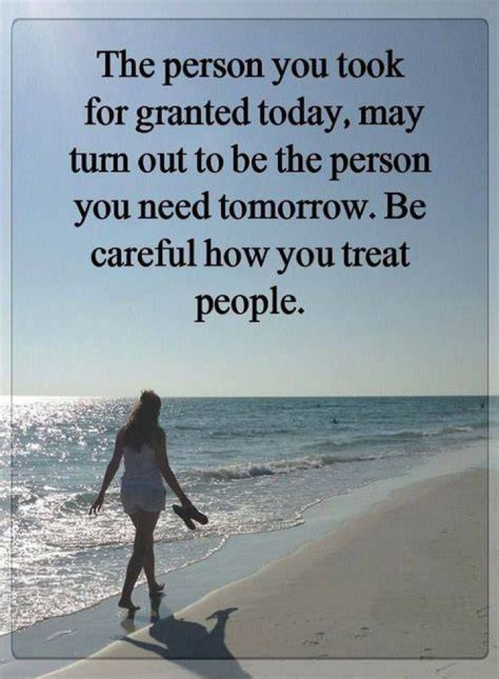 Quotes The person you took for granted today, may turn out to be the