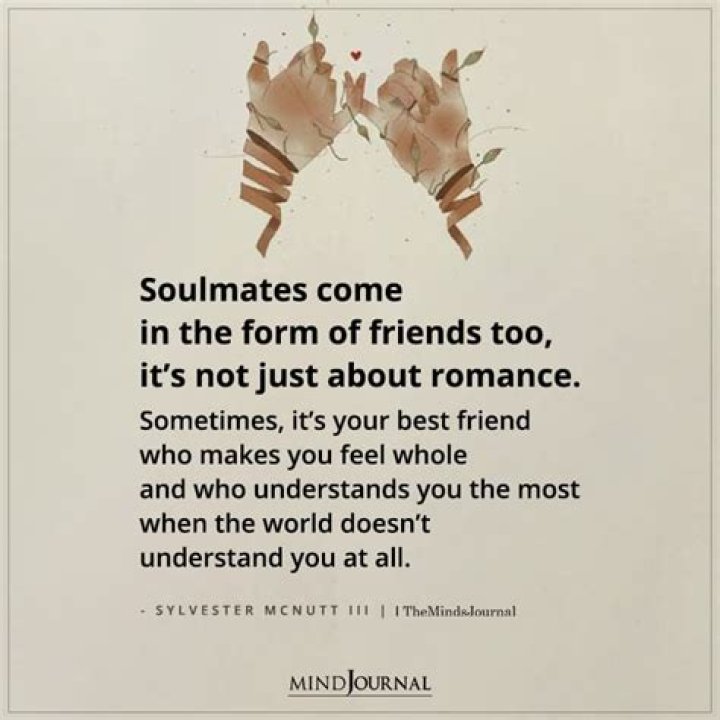 Soulmates Come In The Form Of Friends Love my best friend, Best