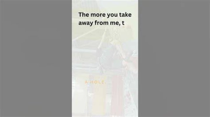 The more you take from me, the bigger I get. What am I? Adivinanza