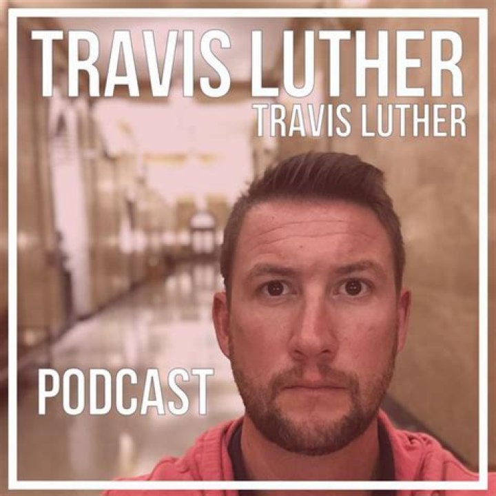 The Travis Luther Travis Luther Podcast New episodes, archive, and more!