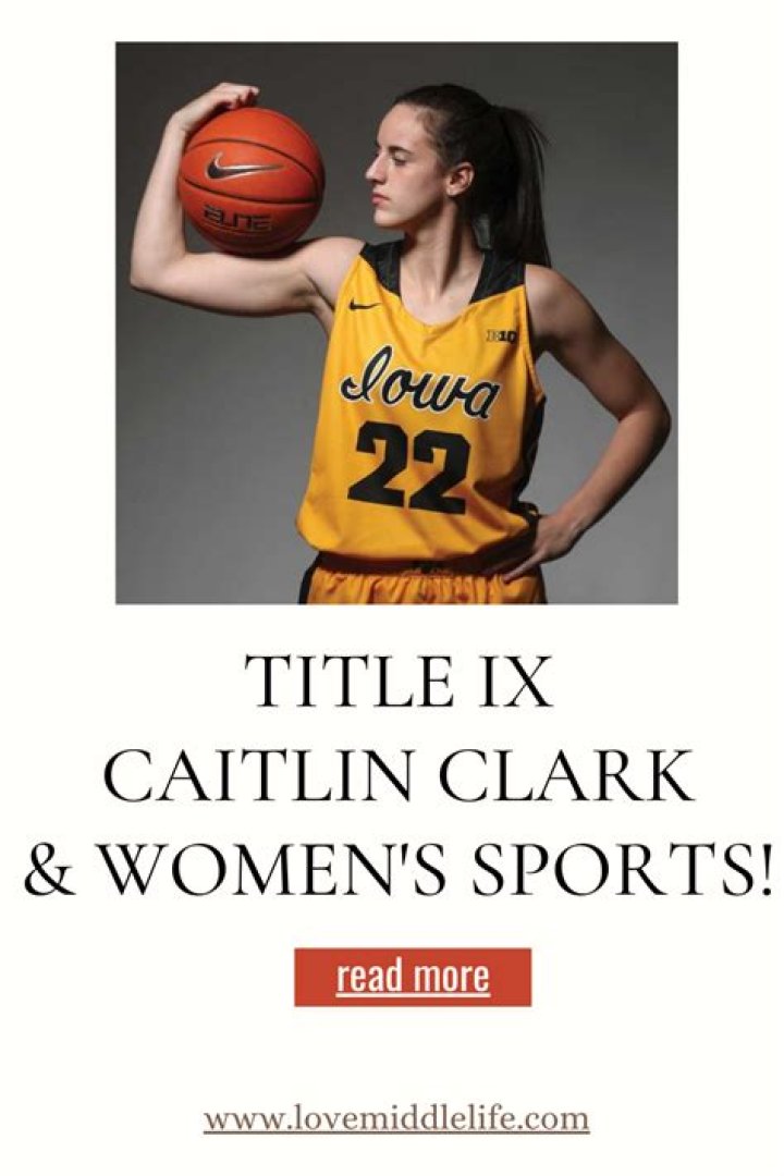 Title IX, Caitlin Clark, Women’s Sports Wow! Love Middle Life